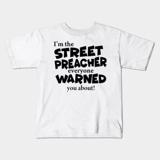 I’m The Street Preacher Everyone Warned You About! Kids T-Shirt